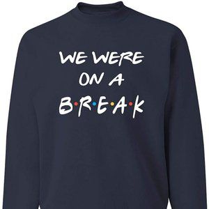 We Were on a Break! Friends Sweatshirt